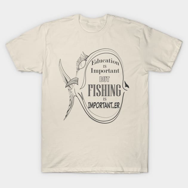 Education Is Important But Fishing Is Importanter T-Shirt by RCLWOW